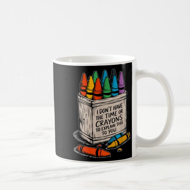 Mug I Don't Have The Time Or The Crayons Funny Sarcasm (Droite)