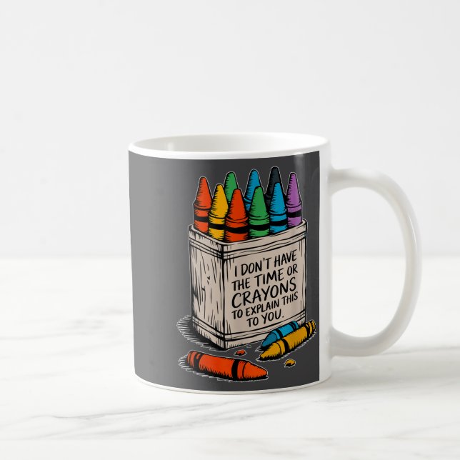 Mug I Don't Have The Time Or The Crayons Funny Sarcasm (Droite)
