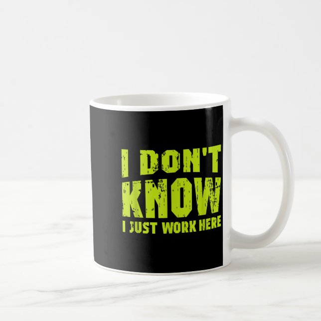 Mug I Don't Know I Just Work Here  (Droite)
