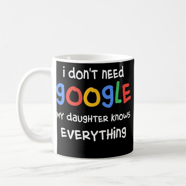 Mug I Don't Need Google My Daughter Know Everything (Gauche)