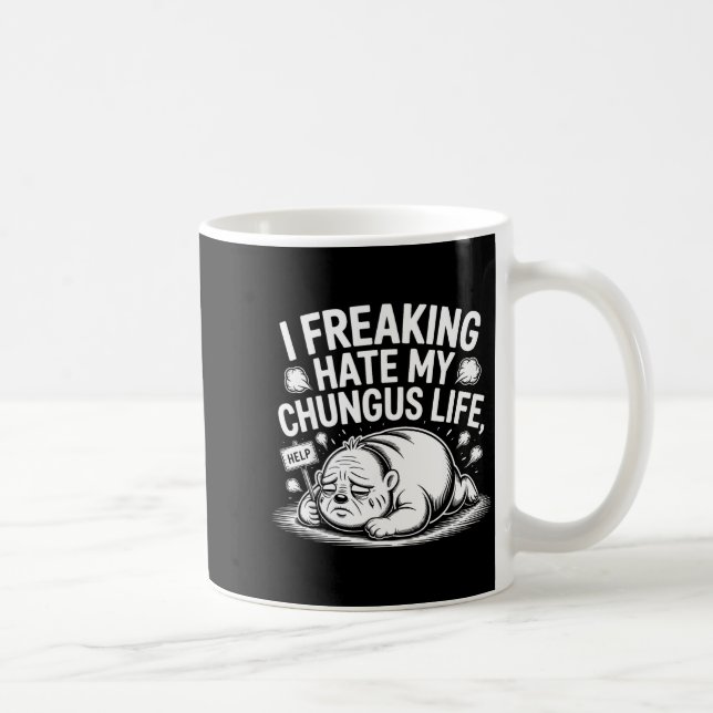 Mug I Freaking Hate My Chungus Life Funny Meme Quote  (Droite)