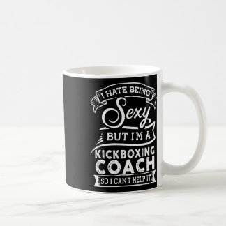 Mug I Hate Being Y But I'm A Kickboxing Coach 