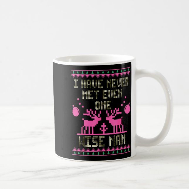 Mug I Have Never Met Even One Wise Man Funny Ugly Chri (Droite)