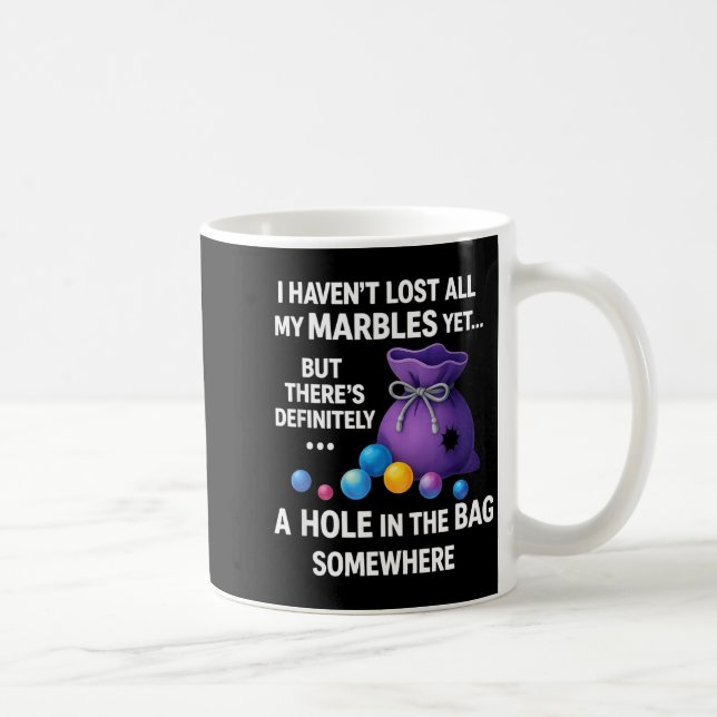 Mug I Haven't Lost All My Marbles Yet ... Funny Quote  (Droite)