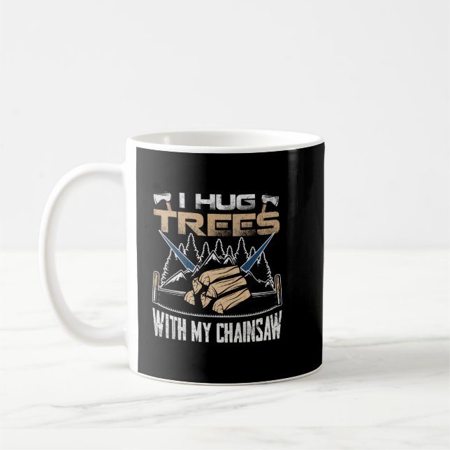 Mug I Hug Trees With My Chainsaw (Gauche)