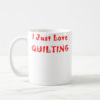 Mug I Just Love Quilting