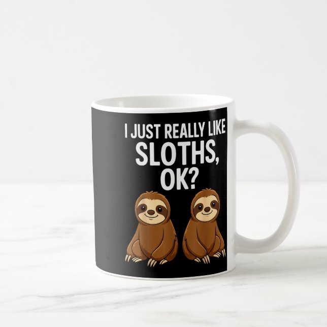 Mug I Just Really Like Slothts Ok_  (Droite)