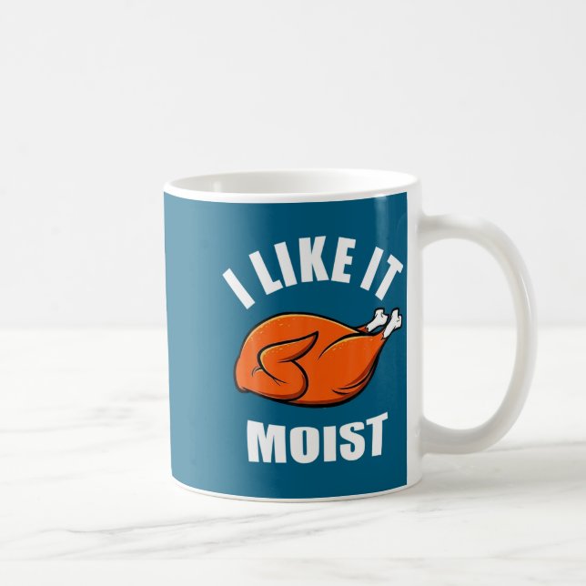 Mug I Like It Moist Funny Thanksgiving  (Droite)
