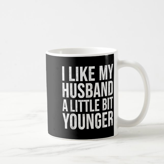 Mug I Like My Husband A Little Bit Younger  (Droite)