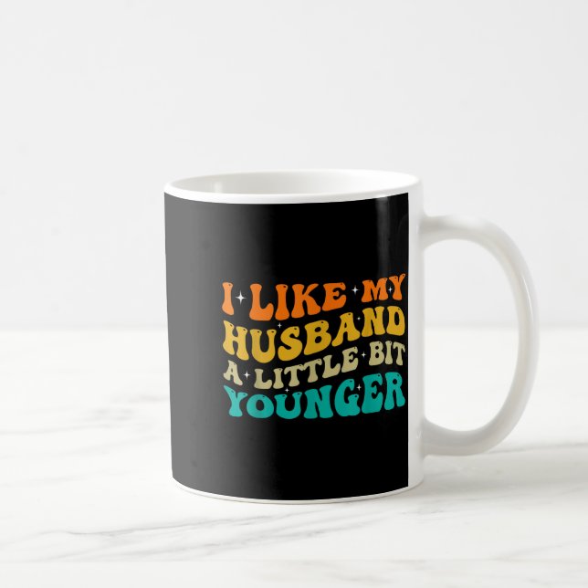 Mug I Like My Husband A Little Bit Younger  (Droite)