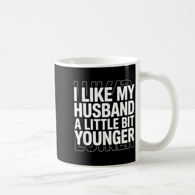 Mug I Like My Husband A Little Bit Younger Funny Sayin (Droite)