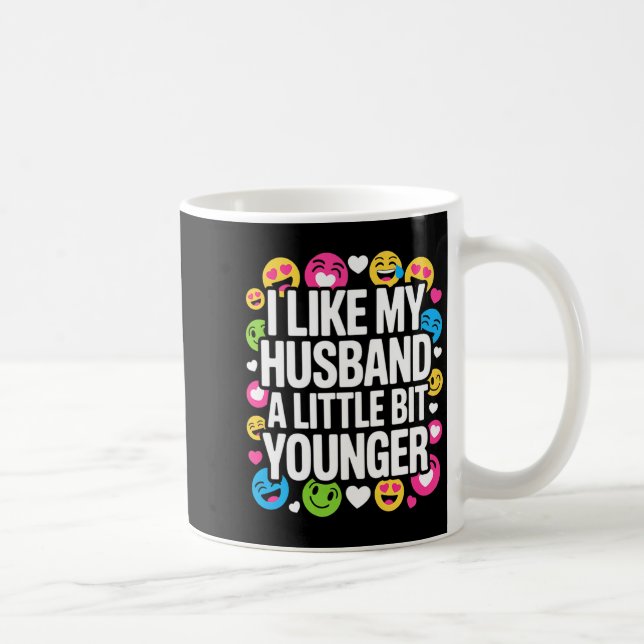 Mug I Like My Husband A Little Bit Younger Funny Sayin (Droite)