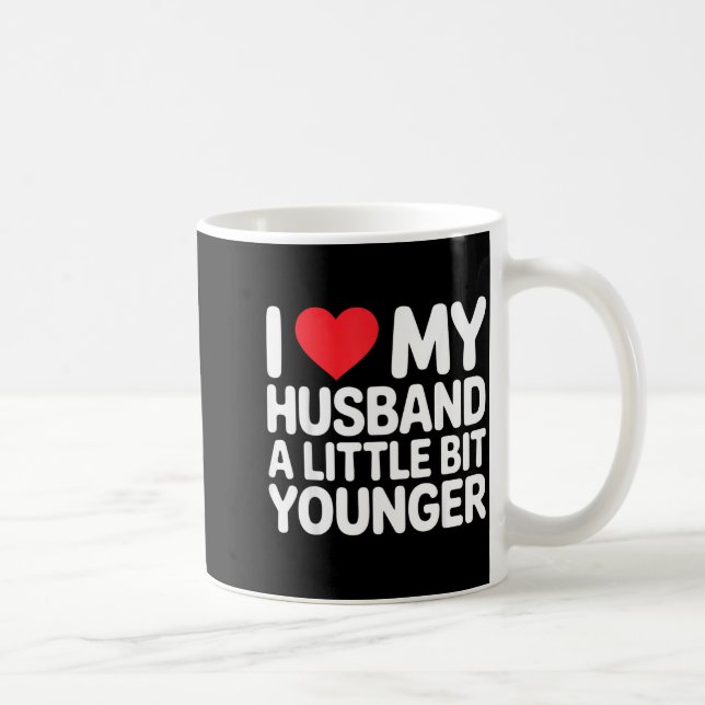 Mug I Like My Husband A Little Bit Younger Funny Sayin (Droite)