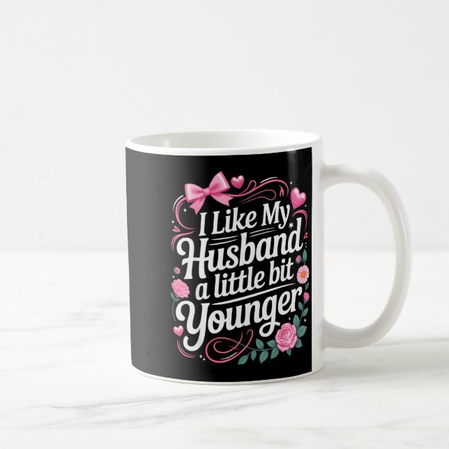Mug I Like My Husband A Little Bit Younger Funny Sayin (Droite)