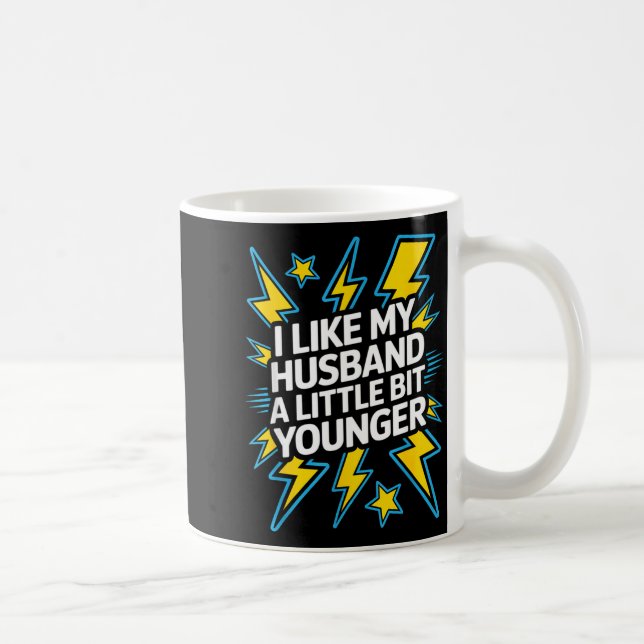 Mug I Like My Husband A Little Bit Younger Funny Sayin (Droite)