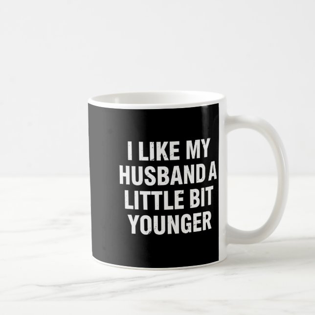 Mug I Like My Husband A Little Bit Younger Funny Sayin (Droite)