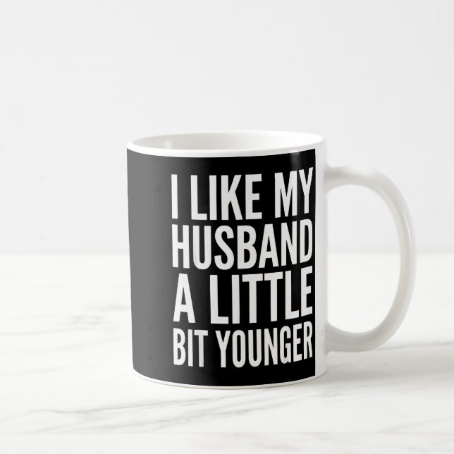 Mug I Like My Husband Little Bit Younger Funny Present (Droite)