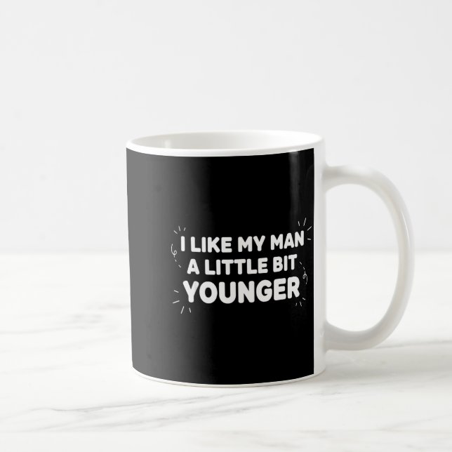 Mug I Like My Man A Little Bit Younger – Cute Valentin (Droite)