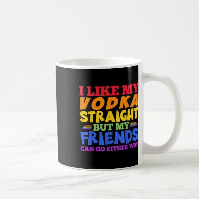 Mug I Like My Vodka Straight Lgbtq Pride Month _1  (Droite)