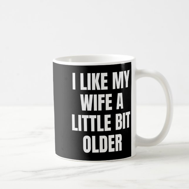 Mug I Like My Wife A Little Bit Older  (Droite)