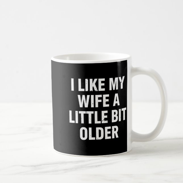 Mug I Like My Wife A Little Bit Older Funny Saying Wom (Droite)