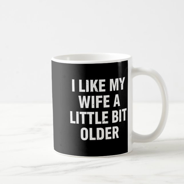 Mug I Like My Wife A Little Bit Older Funny Saying Wom (Droite)