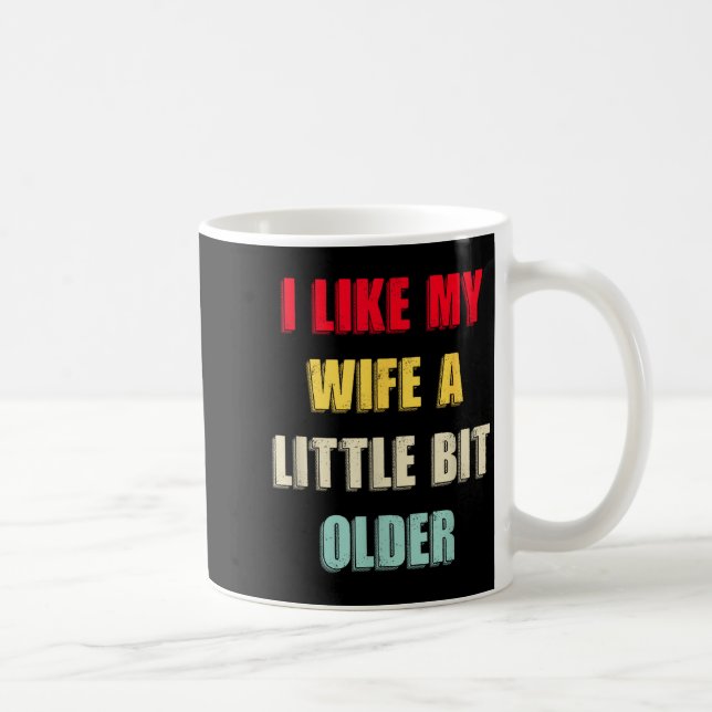 Mug I Like My Wife A Little Bit Older Funny Saying Wom (Droite)