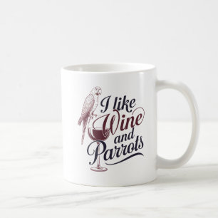 Mug "I Like Wine and Parrots"