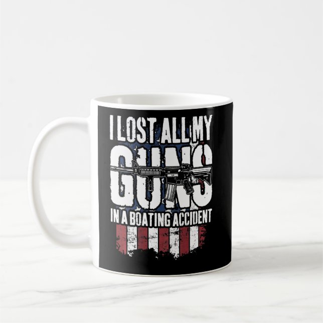 Mug I Lost All My Guns In Boating Accident Gun Rights (Gauche)