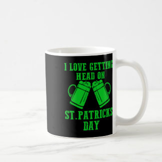 Mug I Love Getting Head On St Patricks Day Shamrock Cl