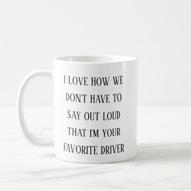 Mug I Love How I’m Your Favorite Driver |Funny Driving (Gauche)
