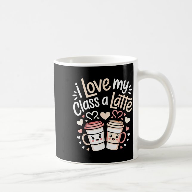 Mug I Love My Cl A Latte Coffee Valentine Day Teachers (Droite)