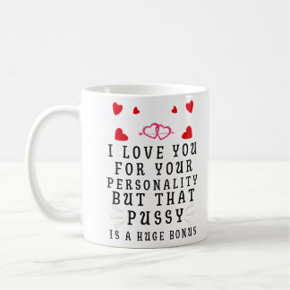 Mug I Love You For Your Personality Funny Anniversary