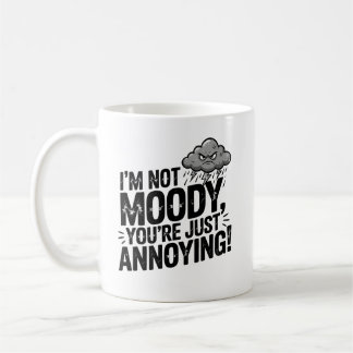 Mug I’m Not Moody, You’re Just Annoying