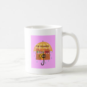 Mug I Miss You in the rain I am bored