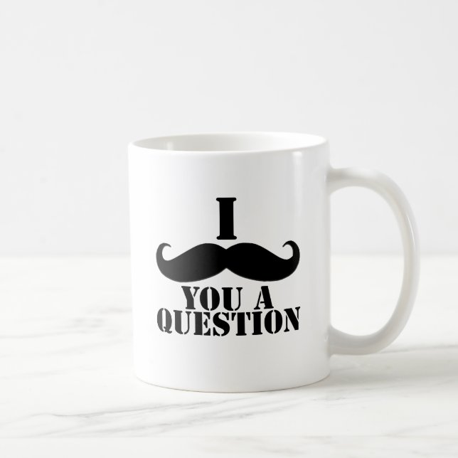 Mug I moustache vous une question (Droite)