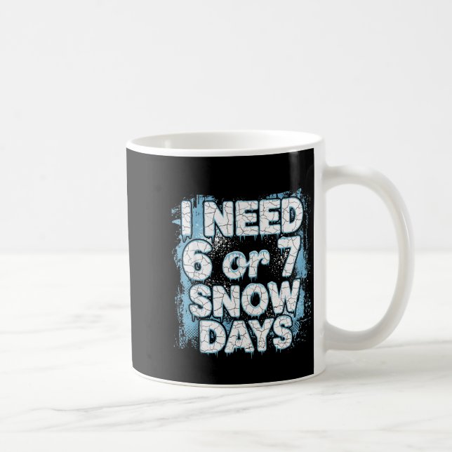 Mug I Need 6 7 Snow Days Funny 67 Teacher Winter Schoo (Droite)