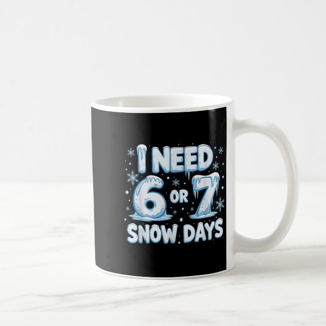 Mug I Need 6 7 Snow Days Funny 67 Teacher Winter Schoo (Droite)