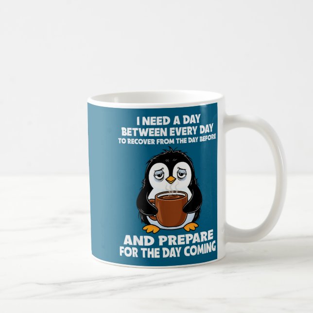 Mug I Need A Day Between Every Day Recover From The Da (Droite)