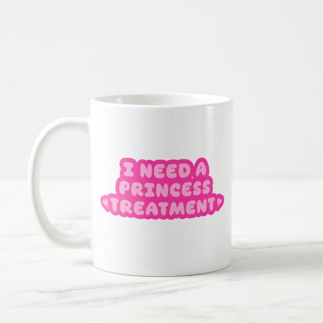 Mug I Need A Princess Treatment (Gauche)