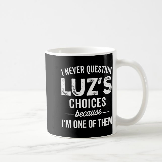 Mug I Never Question Luz’s Choices - Funny Luz D Name  (Droite)