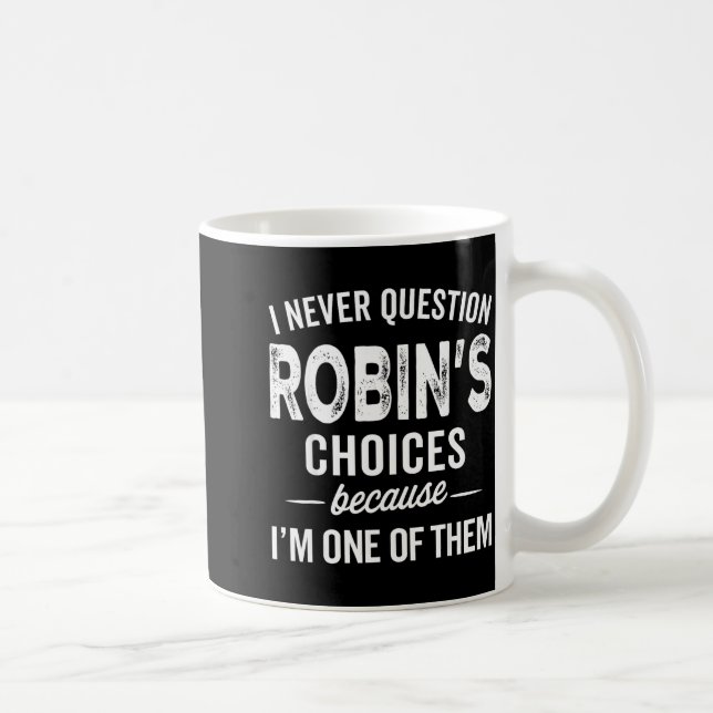 Mug I Never Question Robin’s Choices - Robin D Name  (Droite)