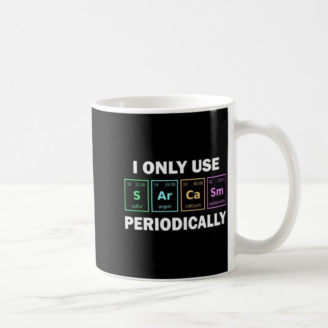 Mug I Only Use Sarcasm Periodically Funny Chemistry St (Droite)