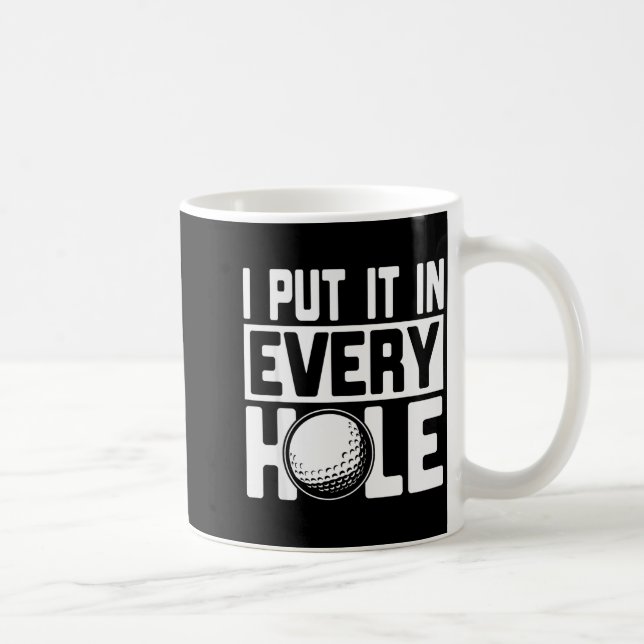 Mug I Put It In Every Hole, Funny Golf Players Costume (Droite)
