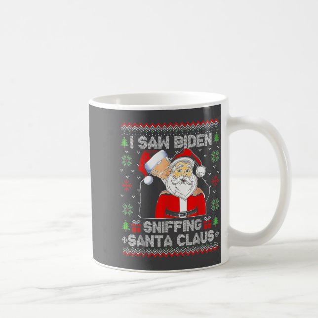 Mug I Saw Biden Sniffing Santa Claus Ugly Christmas  (Droite)