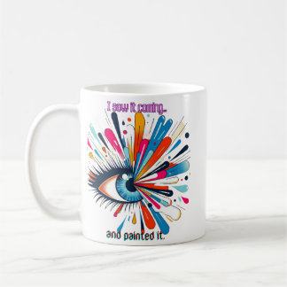 Mug "I Saw It Coming and Painted It – Intuitive Vision
