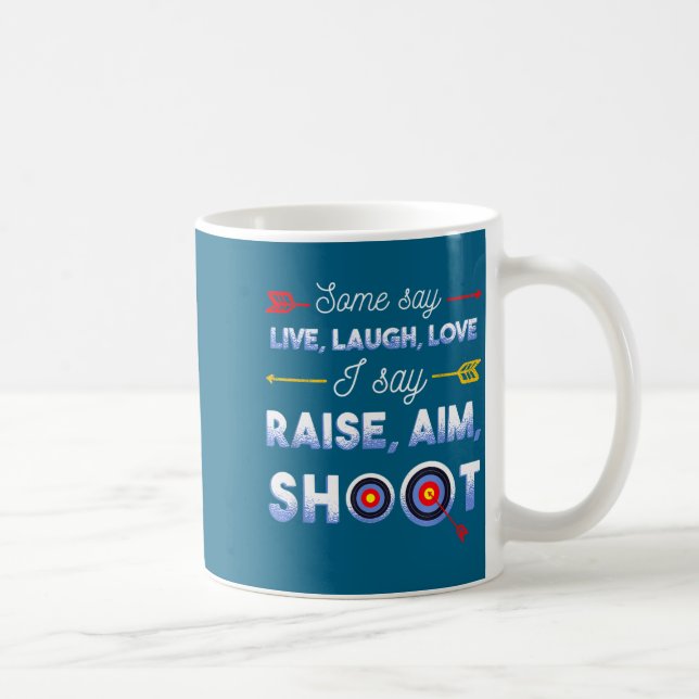 Mug I Say Raise Aim Shoot - Funny Archery Quote Humor  (Droite)