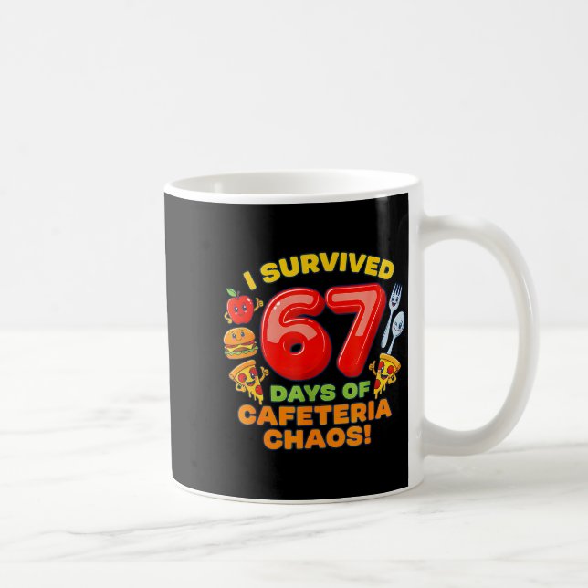 Mug I Survived 67 Days Of Cafeteria Chaos 67 Meme Lunc (Droite)