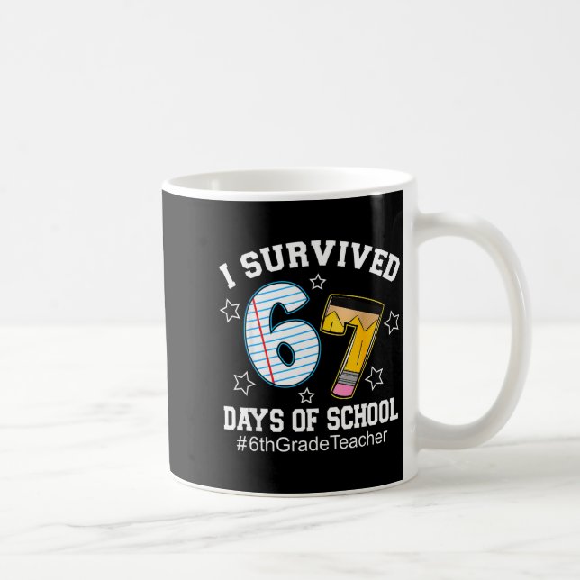Mug I Survived 67 Days Of School 6th Grade Teacher  (Droite)
