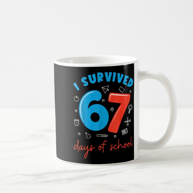 Mug I Survived 67 Days Of School Funny 6 7 Meme Teache (Droite)